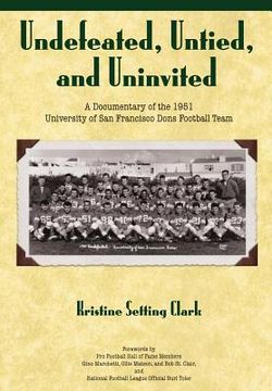 portada Undefeated, Untied and Uninvited: A Documentary of the 1951 University of San Francisco Dons Football Team (in English)