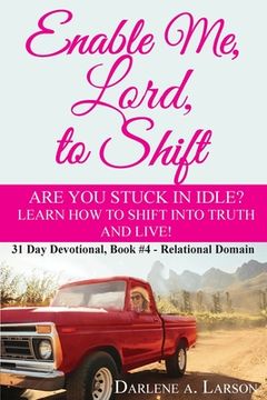 portada Enable Me, Lord, to Shift: Are you stuck in idle? Learn how to shift into Truth and live! Relational Domain (in English)