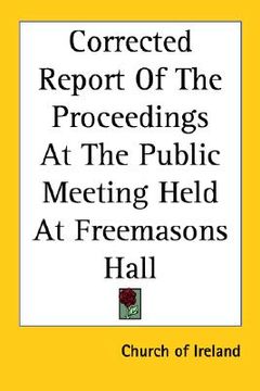 portada corrected report of the proceedings at the public meeting held at freemasons hall (en Inglés)
