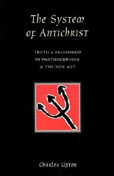 portada the system of antichrist: truth and falsehood in postmodernism and the new age