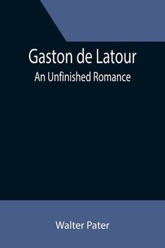 portada Gaston de Latour; an unfinished romance (en Inglés)