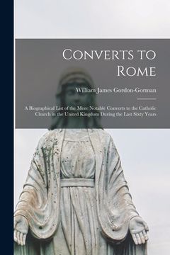 portada Converts to Rome: a Biographical List of the More Notable Converts to the Catholic Church in the United Kingdom During the Last Sixty Ye