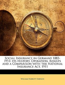 portada social insurance in germany 1883-1911: its history, operation, results and a comparison with the national insurance act, 1911
