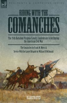 portada Riding with the Comanches: The 35th Battalion Virginia Cavalry, Confederate Army During the American Civil War (en Inglés)