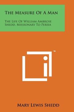portada The Measure of a Man: The Life of William Ambrose Shedd, Missionary to Persia (en Inglés)