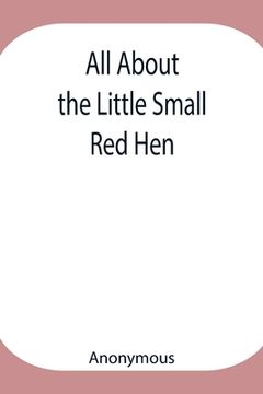 portada All About the Little Small Red Hen (en Inglés)