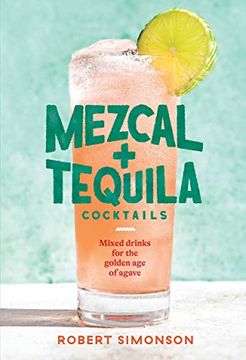 portada Mezcal and Tequila Cocktails: Mixed Drinks for the Golden age of Agave [a Cocktail Recipe Book] (en Inglés)