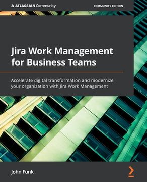 portada Jira Work Management for Business Teams: Accelerate digital transformation and modernize your organization with Jira Work Management