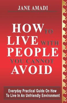 portada How to Live with People You Cannot Avoid: Everyday Practical Guide on How to Live in an Unfriendly Environment (in English)