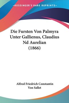 portada Die Fursten Von Palmyra Unter Gallienus, Claudius Nd Aurelian (1866) (en Alemán)