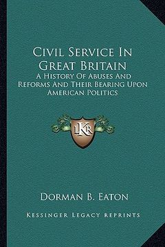 portada civil service in great britain: a history of abuses and reforms and their bearing upon american politics (in English)