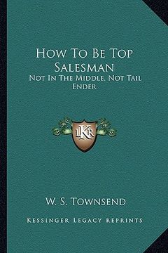 portada how to be top salesman: not in the middle, not tail ender (en Inglés)