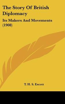 portada the story of british diplomacy: its makers and movements (1908) (in English)
