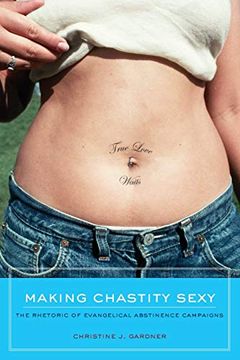 portada Making Chastity Sexy: The Rhetoric of Evangelical Abstinence Campaigns (en Inglés)