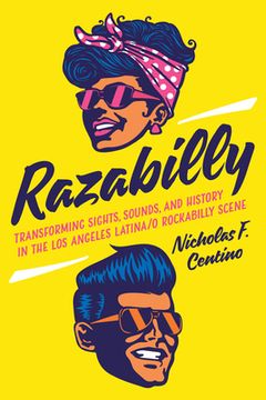 portada Razabilly: Transforming Sights, Sounds, and History in the Los Angeles Latina/o Rockabilly Scene (en Inglés)
