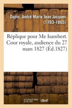 portada Réplique Pour Me Isambert. Cour Royale, Audience Du 27 Mars 1827 (en Francés)