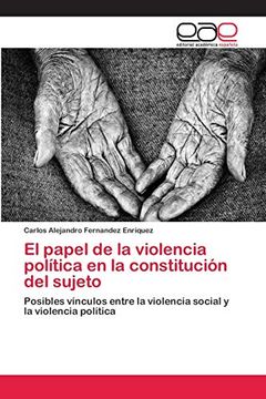 portada El Papel de la Violencia Política en la Constitución del Sujeto: Posibles Vínculos Entre la Violencia Social y la Violencia Política