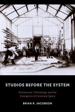 portada Studios Before the System: Architecture, Technology, and the Emergence of Cinematic Space (Film and Culture Series) (en Inglés)