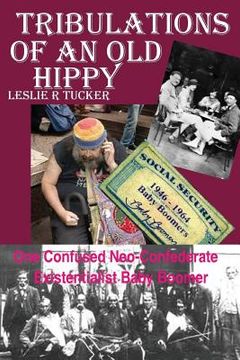 portada Tribulations of An Old Hippy: One Confused Neo-Confederate Existentialst Baby Boomer (en Inglés)