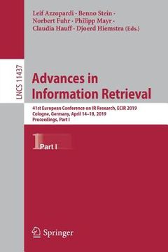 portada Advances in Information Retrieval: 41st European Conference on IR Research, Ecir 2019, Cologne, Germany, April 14-18, 2019, Proceedings, Part I (en Inglés)