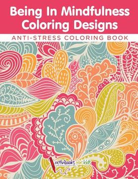 portada Being In Mindfulness Coloring Designs - Anti-Stress Coloring Book