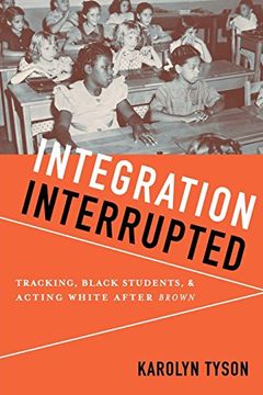 portada Integration Interrupted: Tracking, Black Students, and Acting White After Brown (en Inglés)