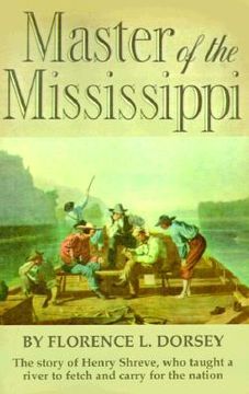 portada master of the mississippi: henry shreve and the conquest of the mississippi (in English)
