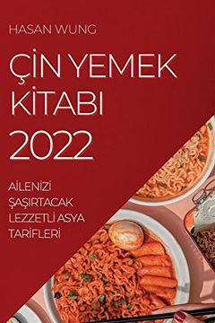portada Çi̇N Yemek Ki̇Tabi 2022: Ai̇Leni̇Zi̇ Şaşirtacak Lezzetli̇ Asya Tari̇Fleri̇ (en Turkish)