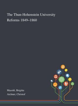 portada The Thun-Hohenstein University Reforms 1849-1860 (en Inglés)