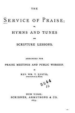 portada The Service of Praise, Or, Hymns and Tunes and Scripture Lessons (en Inglés)