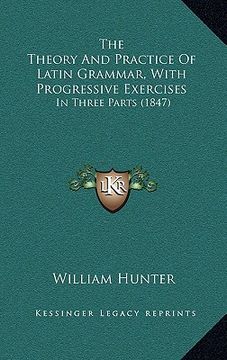 portada the theory and practice of latin grammar, with progressive exercises: in three parts (1847)