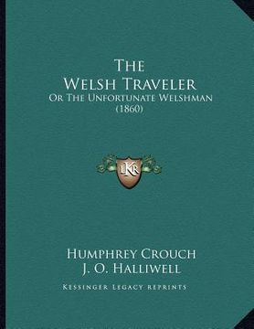 portada the welsh traveler: or the unfortunate welshman (1860) (en Inglés)