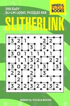 portada Slitherlink: 250 Easy Sli-Lin Logic Puzzles 8x8 (en Inglés)