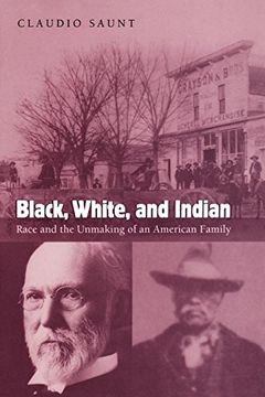 portada Black, White, and Indian: Race and the Unmaking of an American Family (en Inglés)