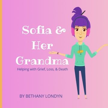 portada Sofia & Her Grandma: Helping with Grief, Loss, & Death.