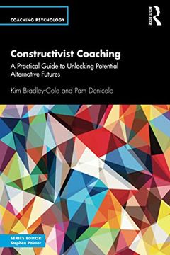 portada Constructivist Coaching: A Practical Guide to Unlocking Potential Alternative Futures (Coaching Psychology) (en Inglés)