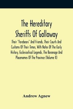 portada The Hereditary Sheriffs Of Galloway; Their Forebears And Friends, Their Courts And Customs Of Their Times, With Notes Of The Early History, Ecclesiast (en Inglés)