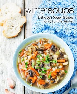 portada Winter Soups: Delicious Soup Recipes Only for the Winter (2nd Edition)