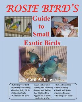 portada Rosie Bird'S Guide to Small Exotic Birds: Bird Care Extraordinaire (en Inglés)