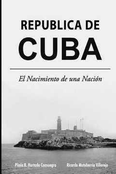 portada Republica de Cuba: El Nacimiento de una Nacion (in Spanish)