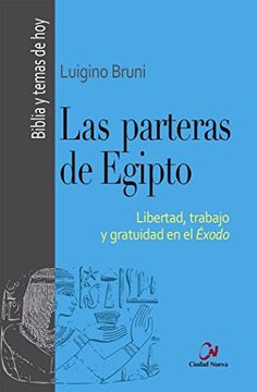 Las Parteras De Egipto: Libertad, Trabajo Y Gratuidad En El Éxodo (biblia Y Temas De Hoy)