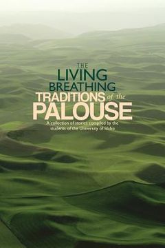 portada The Living Breathing Traditions of the Palouse: A collection of stories by students of the University of Idaho (en Inglés)