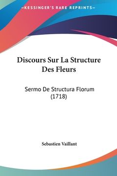 portada Discours Sur La Structure Des Fleurs: Sermo De Structura Florum (1718) (in French)