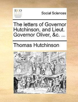 portada the letters of governor hutchinson, and lieut. governor oliver, &c. ... (en Inglés)