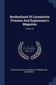 portada Brotherhood Of Locomotive Firemen And Enginemen's Magazine; Volume 70 (en Inglés)