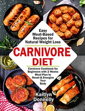 portada Carnivore Diet: Easy Meat Based Recipes for Natural Weight Loss. Carnivore Cookbook for Beginners With 2 Weeks Meal Plan to Reset & Energize Your Body (en Inglés)