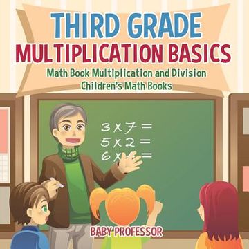 portada Third Grade Multiplication Basics - Math Book Multiplication and Division Children's Math Books (en Inglés)