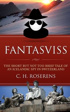 portada Fantasviss: The Short but not too Brief Tale of an Icelandic Spy in Switzerland (en Inglés)