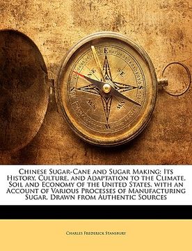 portada chinese sugar-cane and sugar making: its history, culture, and adaptation to the climate, soil and economy of the united states. with an account of va (en Inglés)