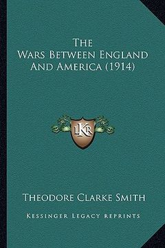 portada the wars between england and america (1914) the wars between england and america (1914) (in English)